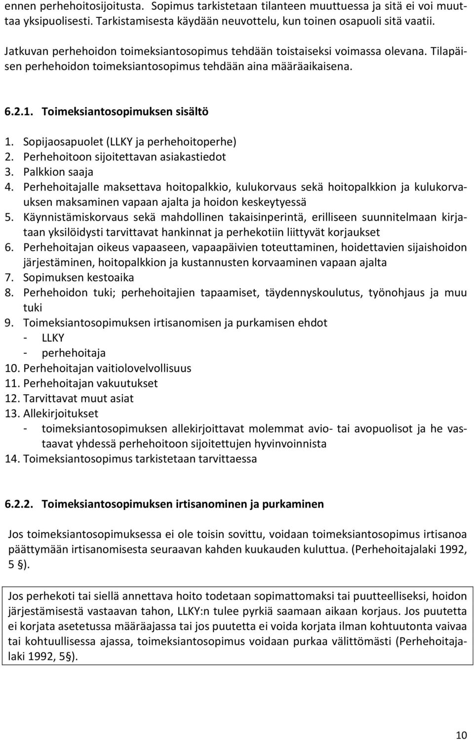 Sopijaosapuolet (LLKY ja perhehoitoperhe) 2. Perhehoitoon sijoitettavan asiakastiedot 3. Palkkion saaja 4.