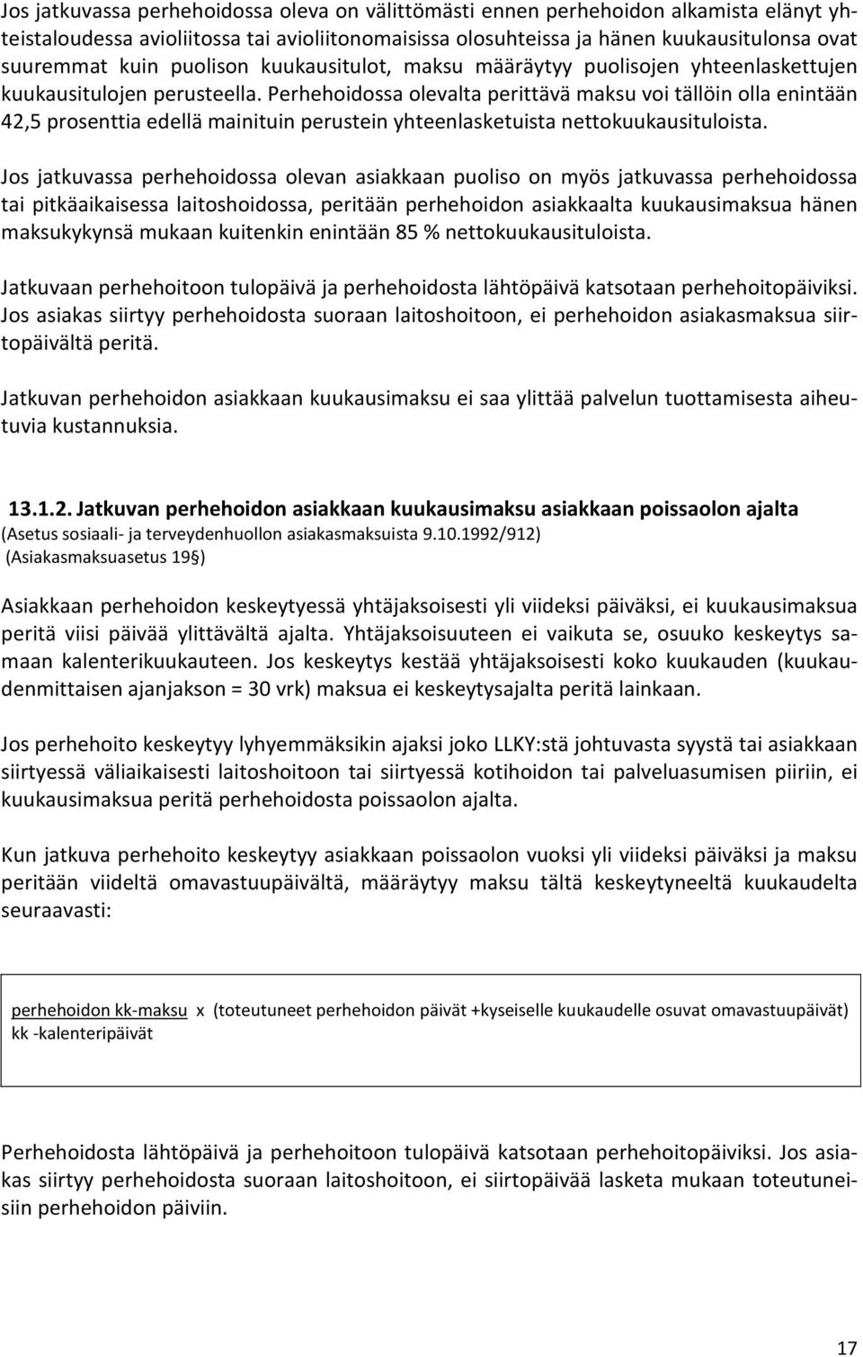 Perhehoidossa olevalta perittävä maksu voi tällöin olla enintään 42,5 prosenttia edellä mainituin perustein yhteenlasketuista nettokuukausituloista.