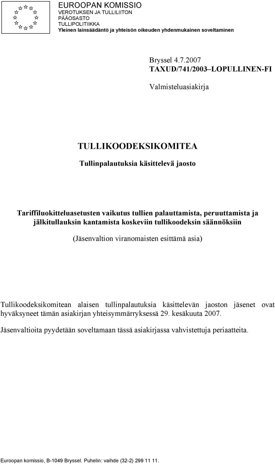 jälkitullauksin kantamista koskeviin tullikoodeksin säännöksiin (Jäsenvaltion viranomaisten esittämä asia) Tullikoodeksikomitean alaisen tullinpalautuksia käsittelevän jaoston jäsenet