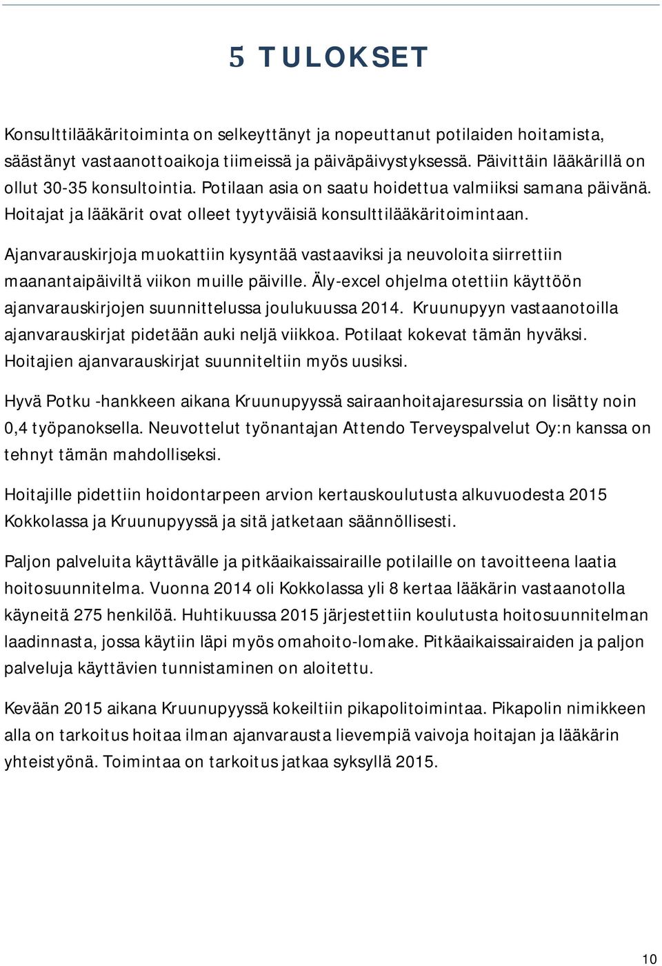 Ajanvarauskirjoja muokattiin kysyntää vastaaviksi ja neuvoloita siirrettiin maanantaipäiviltä viikon muille päiville.