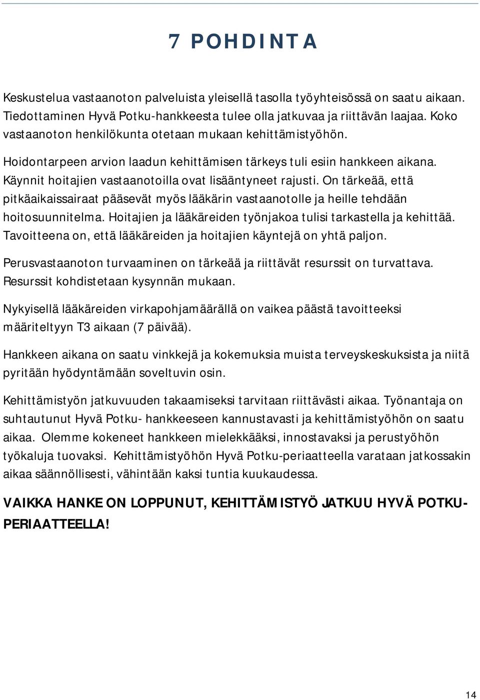 On tärkeää, että pitkäaikaissairaat pääsevät myös lääkärin vastaanotolle ja heille tehdään hoitosuunnitelma. Hoitajien ja lääkäreiden työnjakoa tulisi tarkastella ja kehittää.