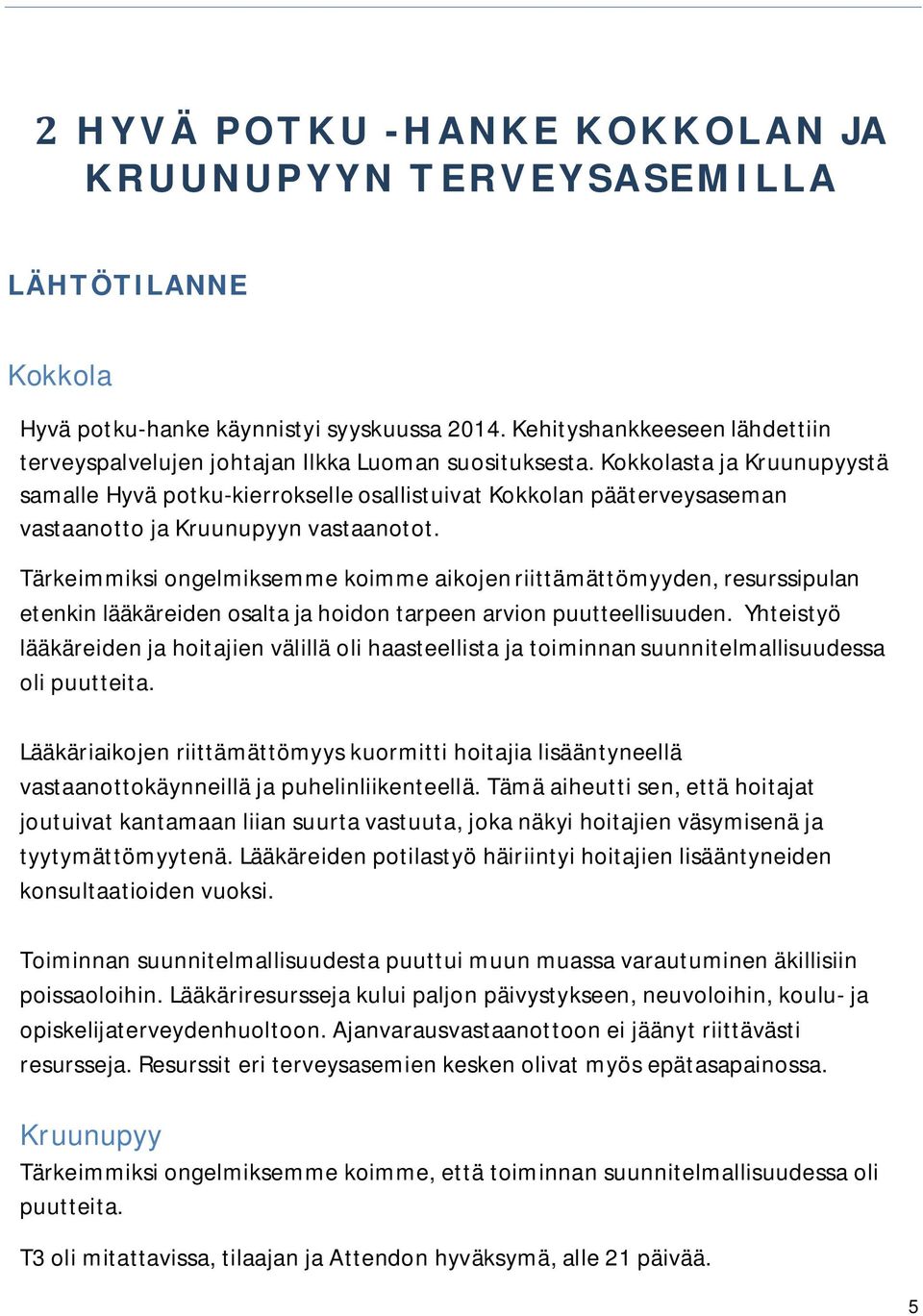 Kokkolasta ja Kruunupyystä samalle Hyvä potku-kierrokselle osallistuivat Kokkolan pääterveysaseman vastaanotto ja Kruunupyyn vastaanotot.