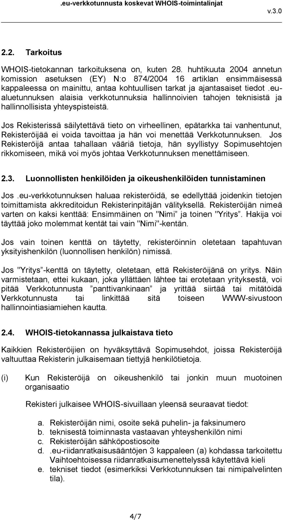 eualuetunnuksen alaisia verkkotunnuksia hallinnoivien tahojen teknisistä ja hallinnollisista yhteyspisteistä.