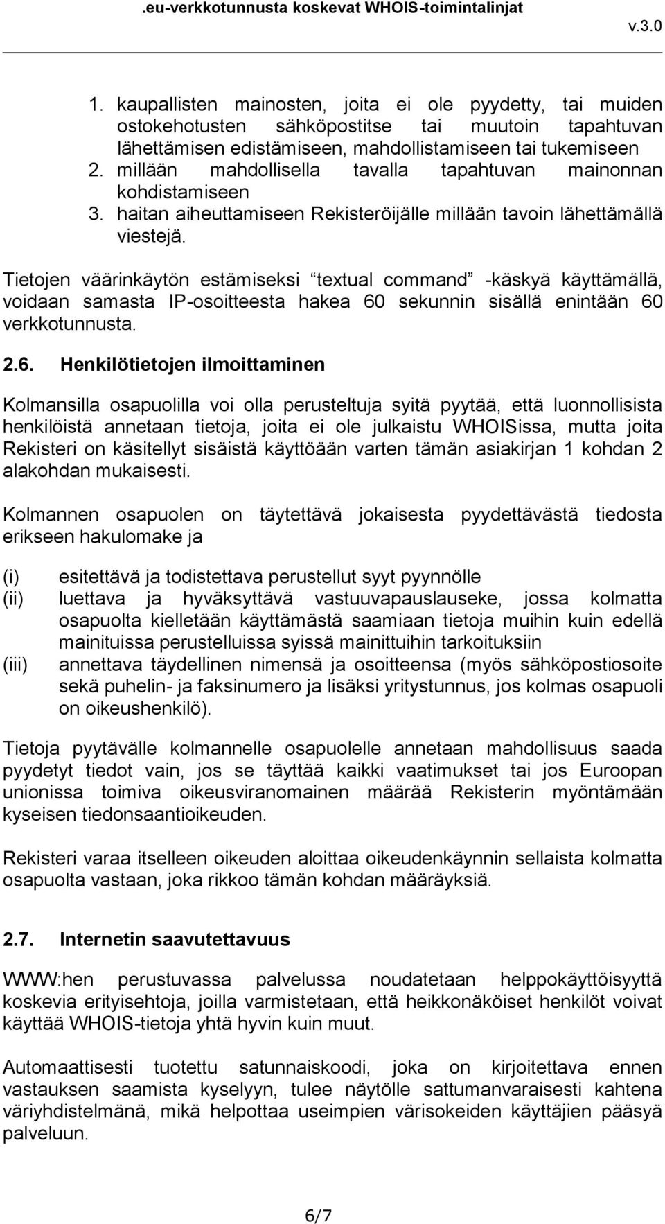 Tietojen väärinkäytön estämiseksi textual command -käskyä käyttämällä, voidaan samasta IP-osoitteesta hakea 60