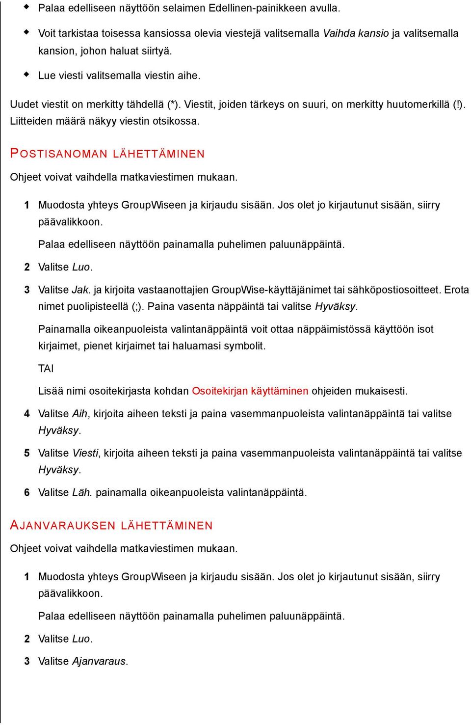 POSTISANOMAN LÄHETTÄMINEN 3 Valitse Jak. ja kirjoita vastaanottajien GroupWise-käyttäjänimet tai sähköpostiosoitteet. Erota nimet puolipisteellä (;).