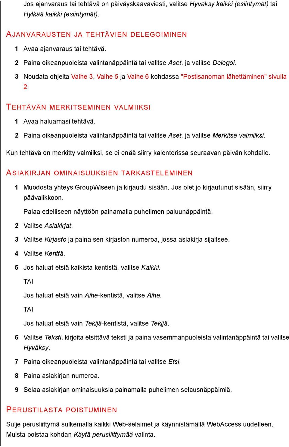 3 Noudata ohjeita Vaihe 3, Vaihe 5 ja Vaihe 6 kohdassa "Postisanoman lähettäminen" sivulla 2. TEHTÄVÄN MERKITSEMINEN VALMIIKSI 1 Avaa haluamasi tehtävä.