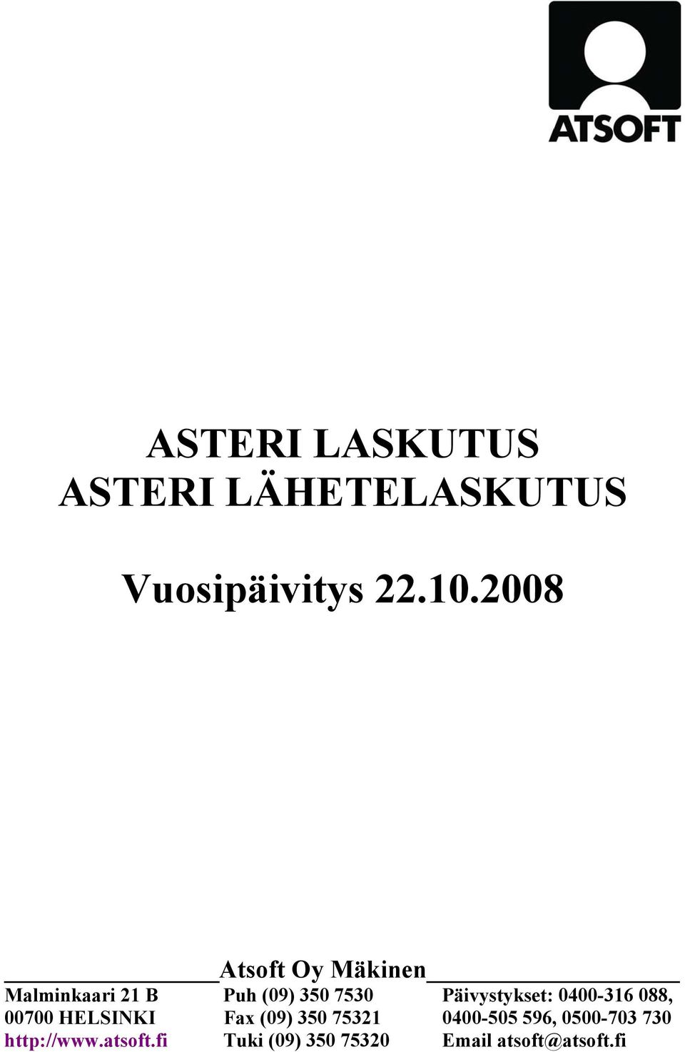 Päivystykset: 0400-316 088, 00700 HELSINKI Fax (09) 350 75321