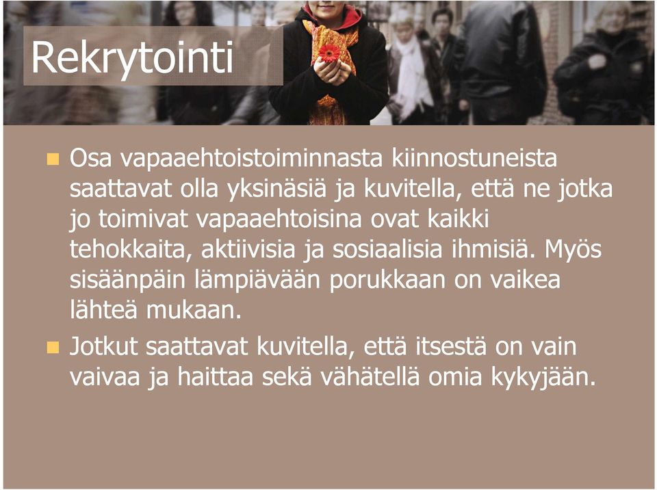 ja sosiaalisia ihmisiä. Myös sisäänpäin lämpiävään porukkaan on vaikea lähteä mukaan.