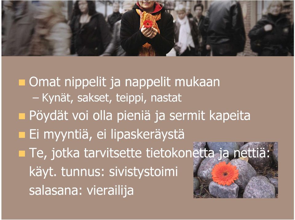 myyntiä, ei lipaskeräystä Te, jotka tarvitsette