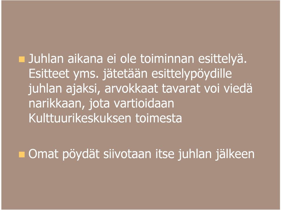 tavarat voi viedä narikkaan, jota vartioidaan