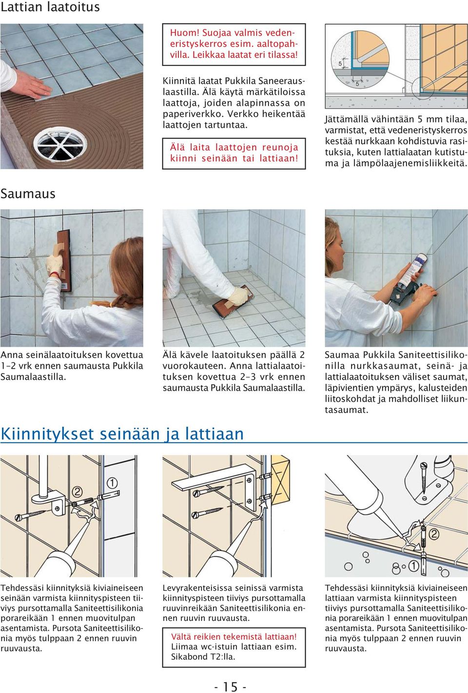 Jättämällä vähintään 5 mm tilaa, varmistat, että vedeneristyskerros kestää nurkkaan kohdistuvia rasituksia, kuten lattialaatan kutistuma ja lämpölaajenemisliikkeitä.