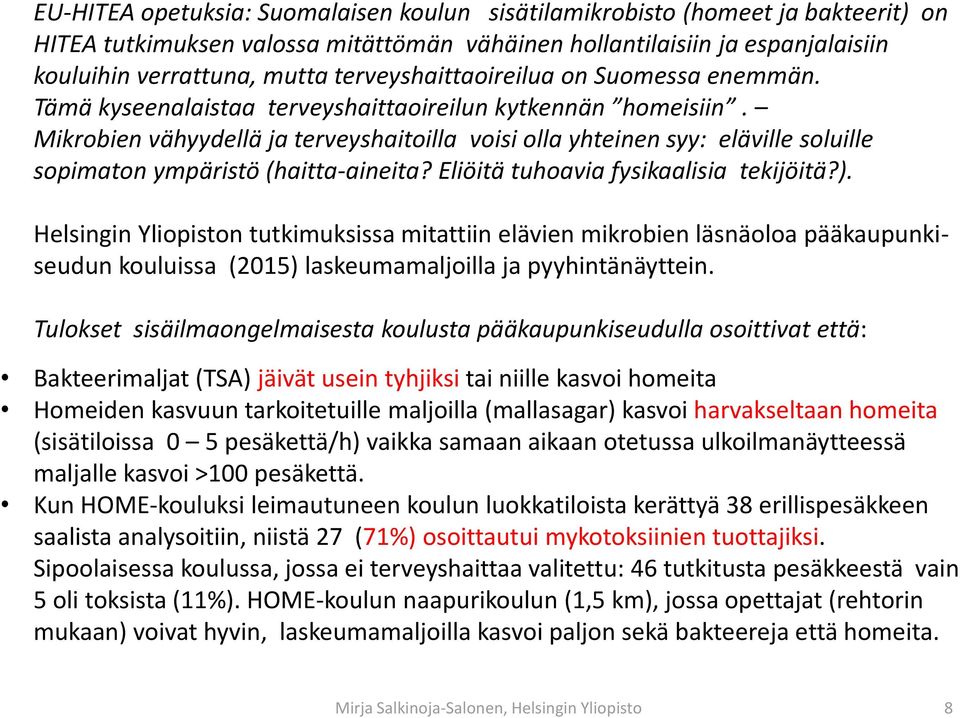 Mikrobien vähyydellä ja terveyshaitoilla voisi olla yhteinen syy: eläville soluille sopimaton ympäristö (haitta-aineita? Eliöitä tuhoavia fysikaalisia tekijöitä?).