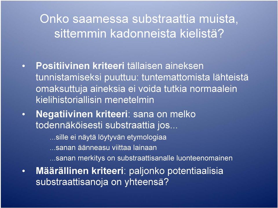 normaalein kielihistoriallisin menetelmin Negatiivinen kriteeri: sana on melko todennäköisesti substraattia jos.