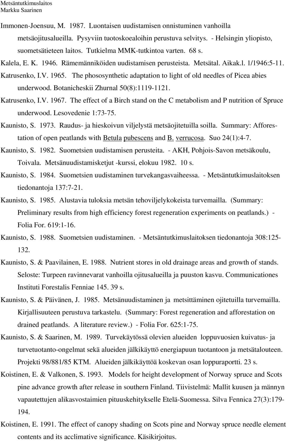 The phososynthetic adaptation to light of old needles of Picea abies underwood. Botanicheskii Zhurnal 50(8):1119-1121. Katrusenko, I.V. 1967.