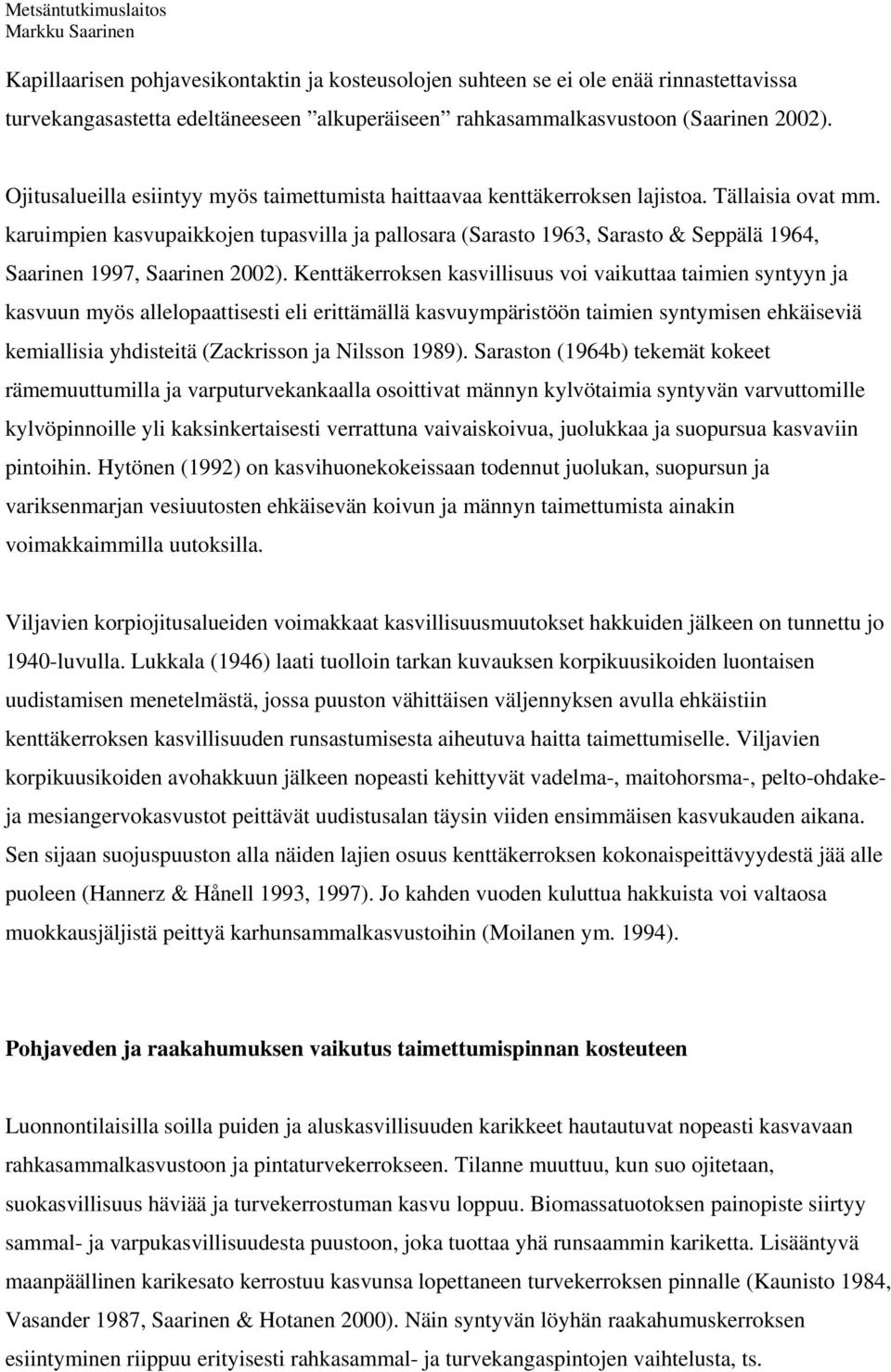 karuimpien kasvupaikkojen tupasvilla ja pallosara (Sarasto 1963, Sarasto & Seppälä 1964, Saarinen 1997, Saarinen 2002).