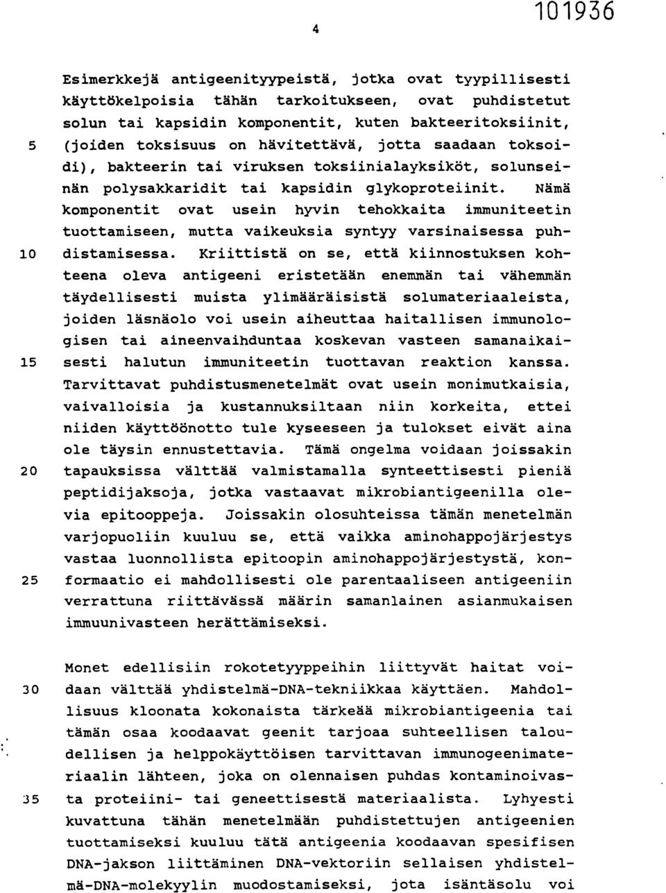 Nämä komponentit ovat usein hyvin tehokkaita immuniteetin tuottamiseen, mutta vaikeuksia syntyy varsinaisessa puh- 10 distamisessa.