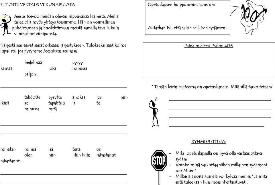 Tulokseksi saat kolme lupausta, jos pysymme Jeesuksen seurassa. Opetuslapsen huippuominaisuus on: Autathan Isä, että saisin sellaisen sydämen!
