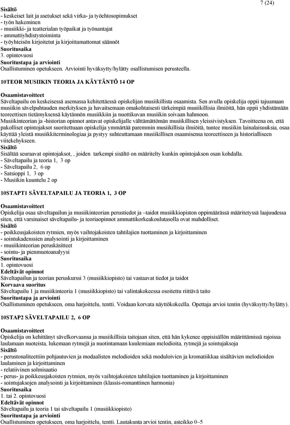 7 (24) 10TEOR MUSIIKIN TEORIA JA KÄYTÄNTÖ 14 OP Säveltapailu on keskeisessä asemassa kehitettäessä opiskelijan musiikillista osaamista.