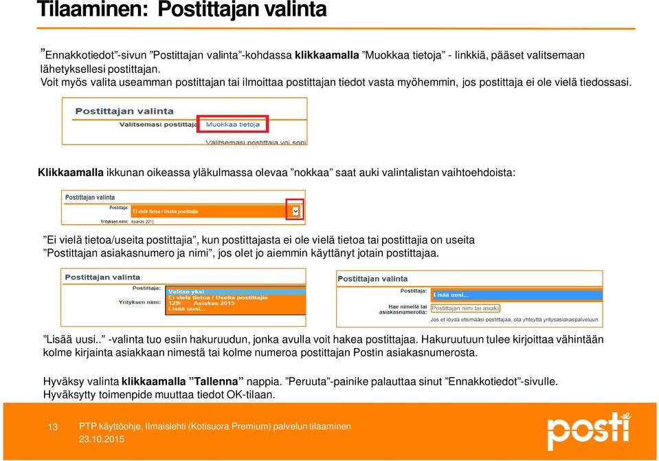 Klikkaamalla ikkunan oikeassa yläkulmassa olevaa nokkaa saat auki valintalistan vaihtoehdoista: Ei vielä tietoa/useita postittajia, kun postittajasta ei ole vielä tietoa tai postittajia on useita