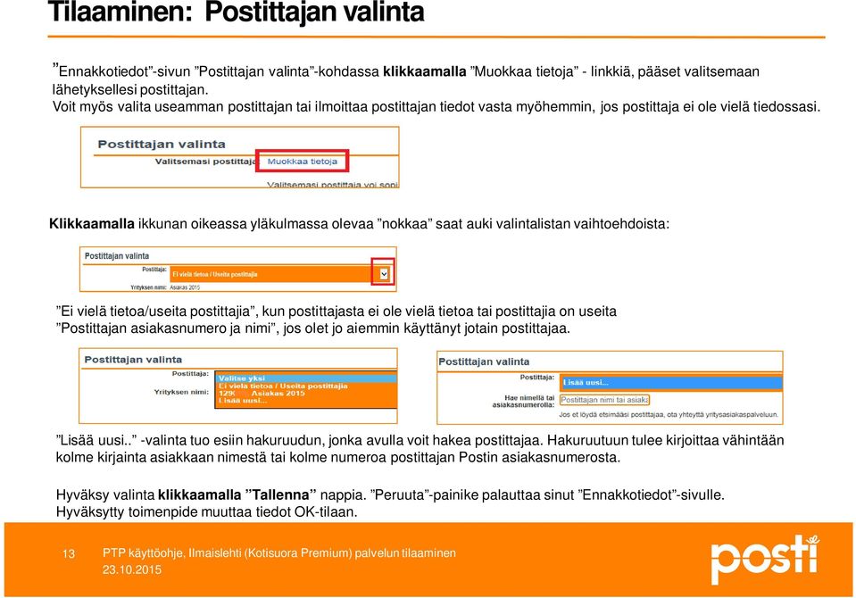 Klikkaamalla ikkunan oikeassa yläkulmassa olevaa nokkaa saat auki valintalistan vaihtoehdoista: Ei vielä tietoa/useita postittajia, kun postittajasta ei ole vielä tietoa tai postittajia on useita