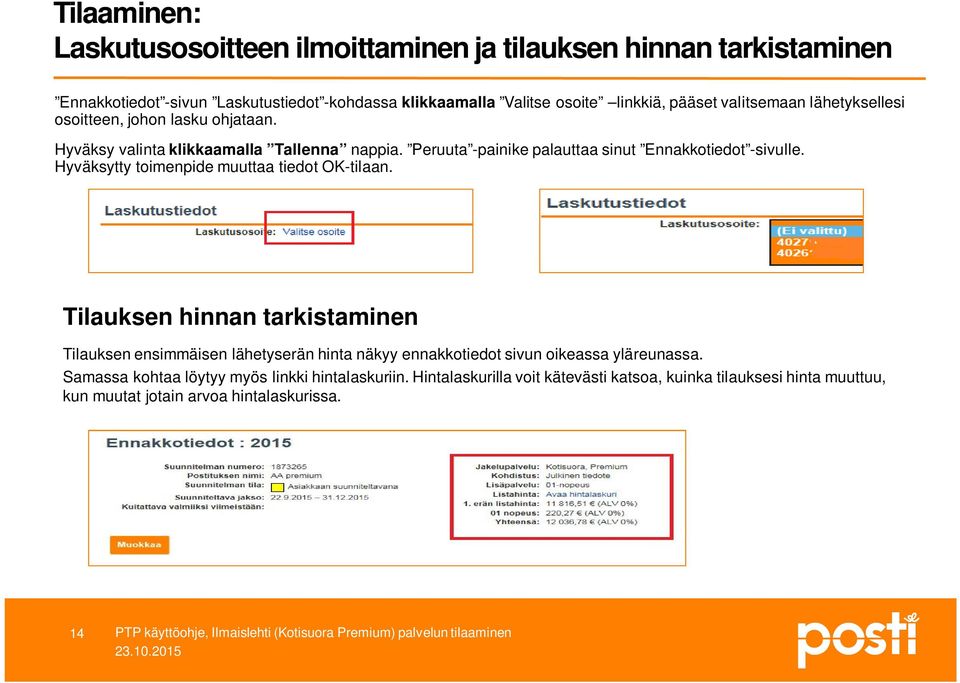 Peruuta -painike palauttaa sinut Ennakkotiedot -sivulle. Hyväksytty toimenpide muuttaa tiedot OK-tilaan.