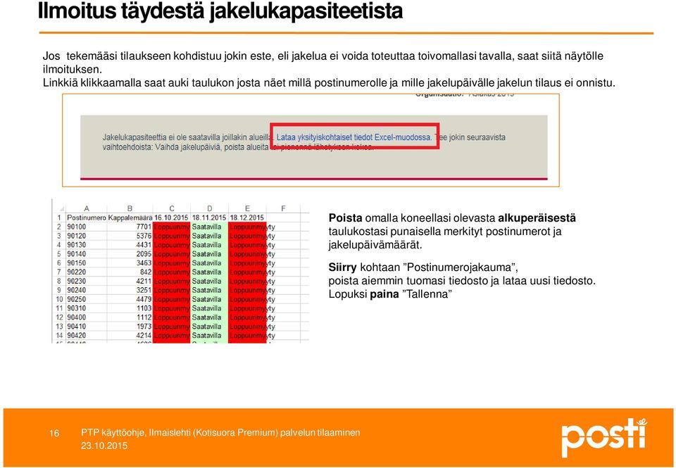 Linkkiä klikkaamalla saat auki taulukon josta näet millä postinumerolle ja mille jakelupäivälle jakelun tilaus ei onnistu.