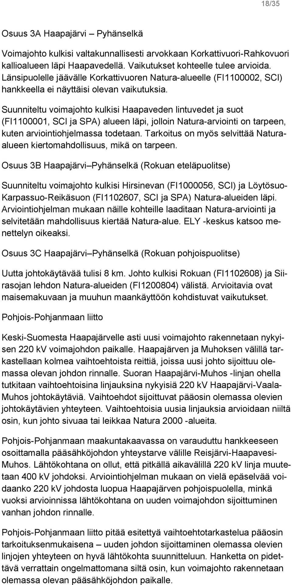 Suunniteltu voimajohto kulkisi Haapaveden lintuvedet ja suot (FI1100001, SCI ja SPA) alueen läpi, jolloin Natura-arviointi on tarpeen, kuten arviointiohjelmassa todetaan.