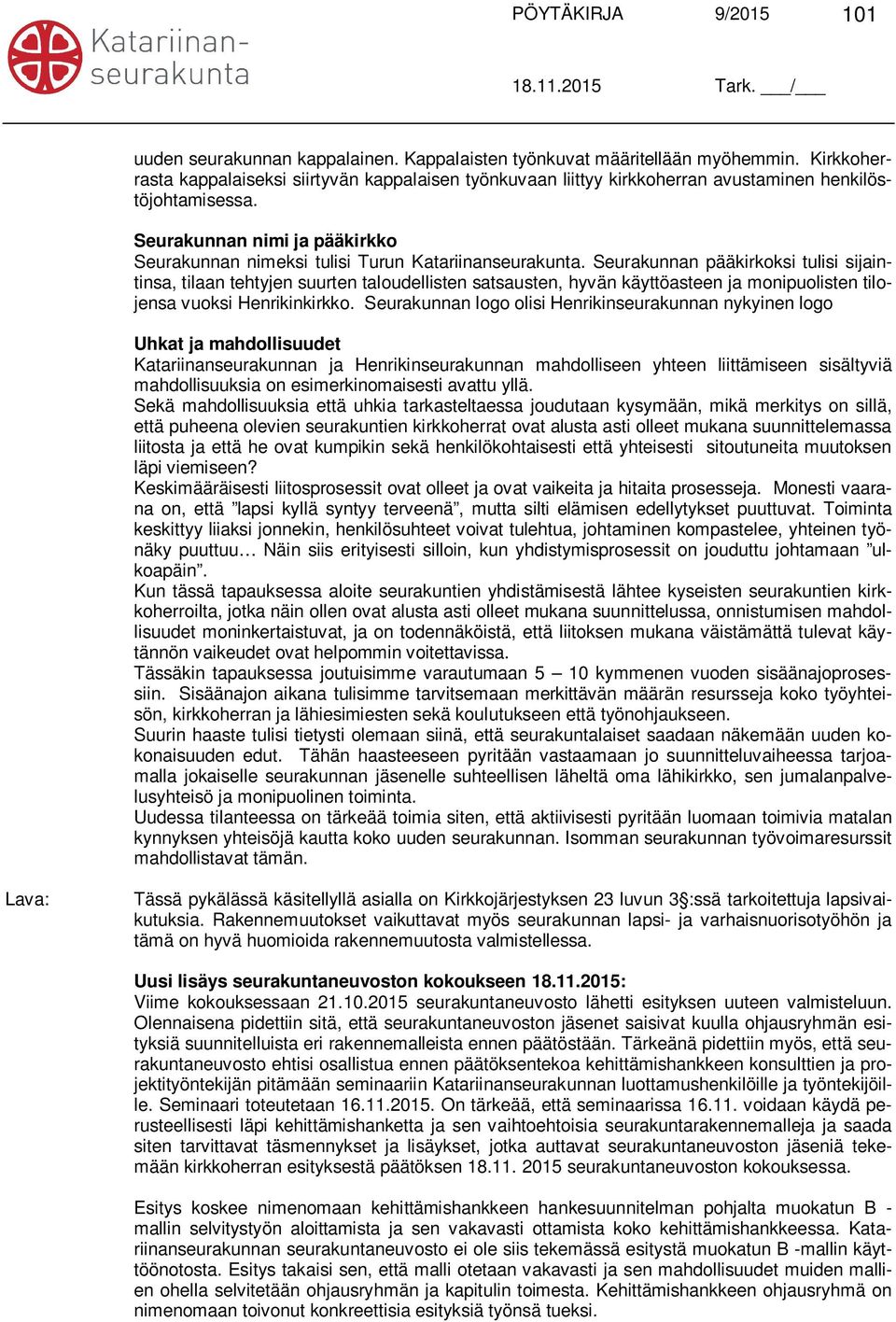 Seurakunnan nimi ja pääkirkko Seurakunnan nimeksi tulisi Turun Katariinanseurakunta.