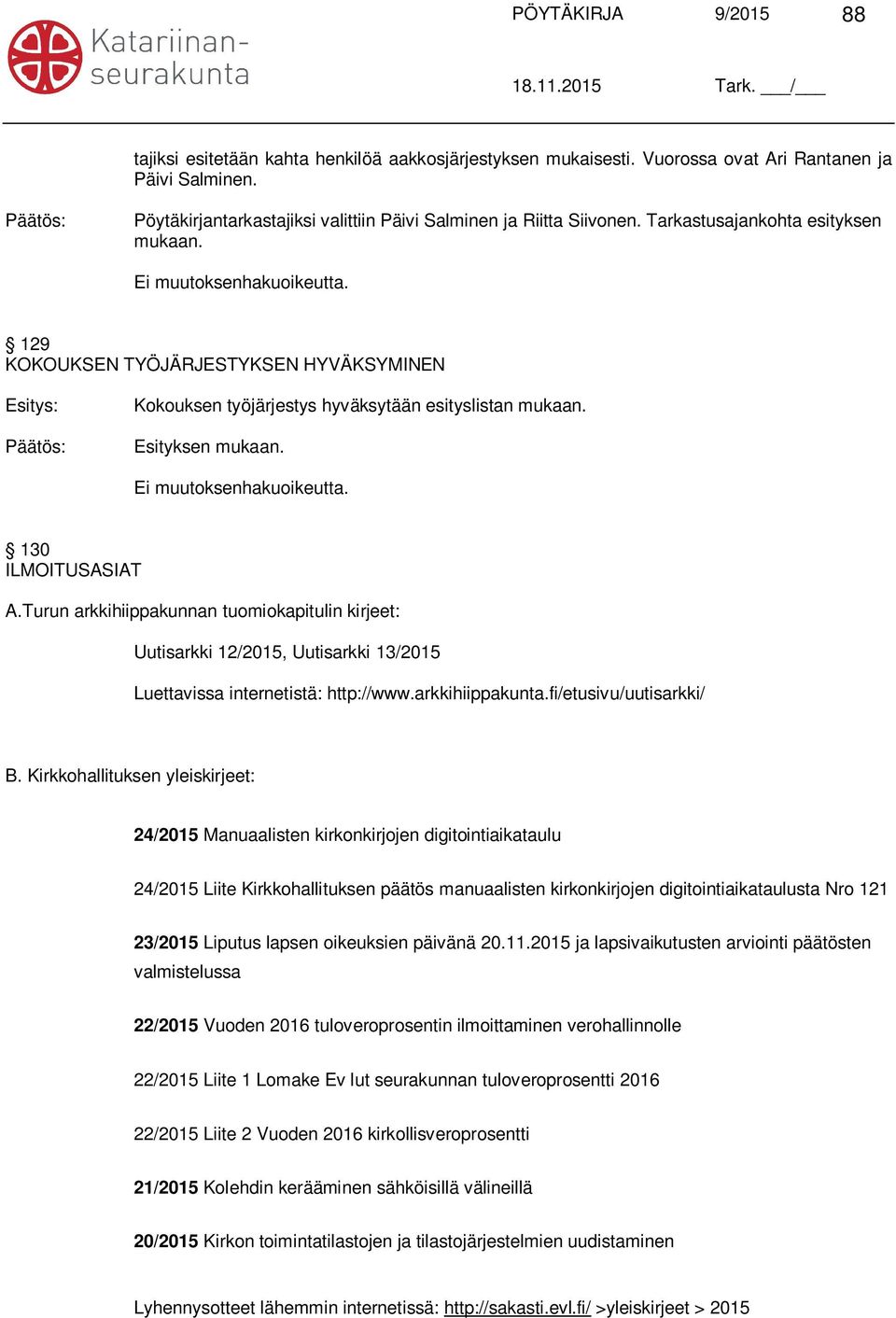 Turun arkkihiippakunnan tuomiokapitulin kirjeet: Uutisarkki 12/2015, Uutisarkki 13/2015 Luettavissa internetistä: http://www.arkkihiippakunta.fi/etusivu/uutisarkki/ B.