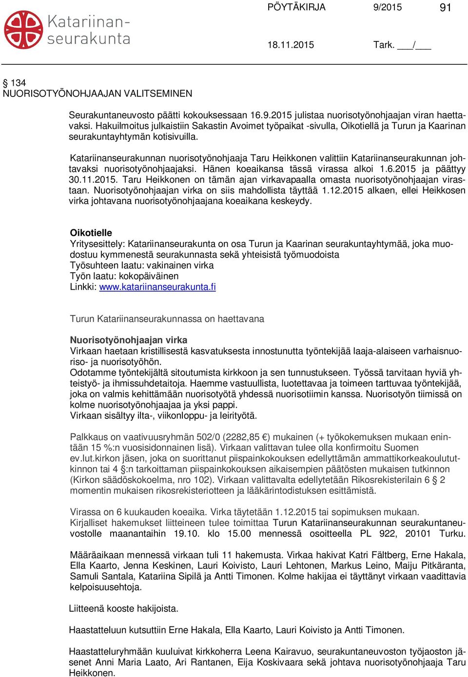 Katariinanseurakunnan nuorisotyönohjaaja Taru Heikkonen valittiin Katariinanseurakunnan johtavaksi nuorisotyönohjaajaksi. Hänen koeaikansa tässä virassa alkoi 1.6.2015 
