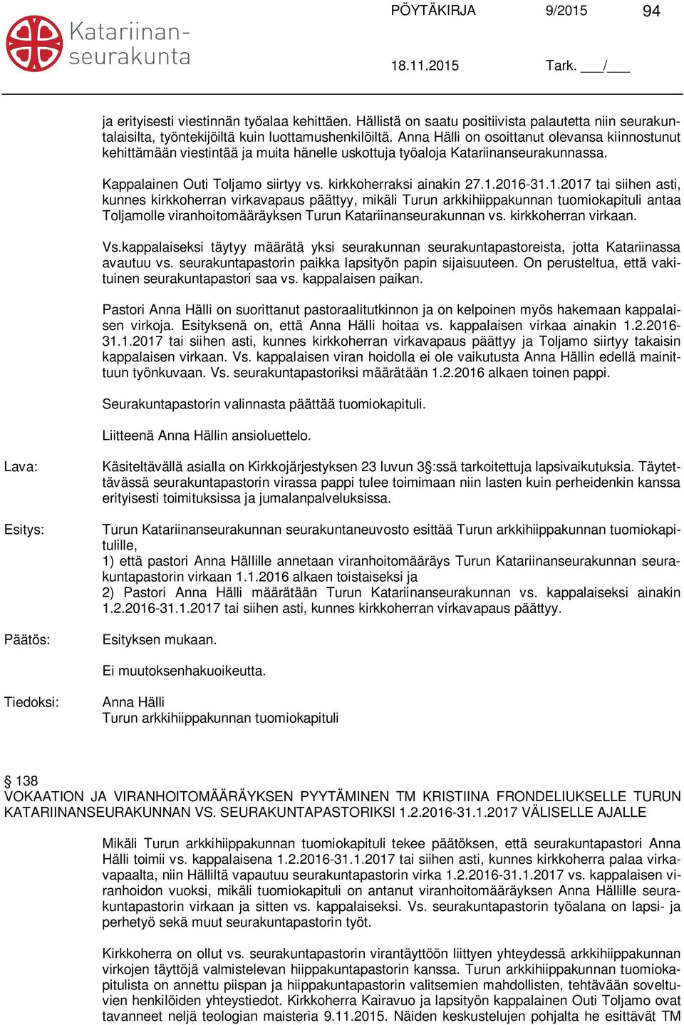 2016-31.1.2017 tai siihen asti, kunnes kirkkoherran virkavapaus päättyy, mikäli Turun arkkihiippakunnan tuomiokapituli antaa Toljamolle viranhoitomääräyksen Turun Katariinanseurakunnan vs.