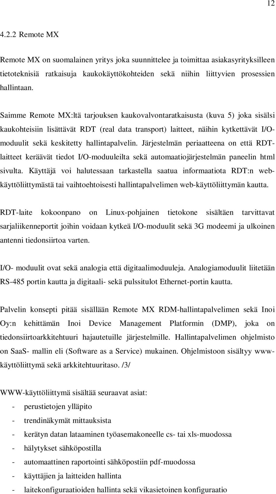 hallintapalvelin. Järjestelmän periaatteena on että RDTlaitteet keräävät tiedot I/O-moduuleilta sekä automaatiojärjestelmän paneelin html sivulta.