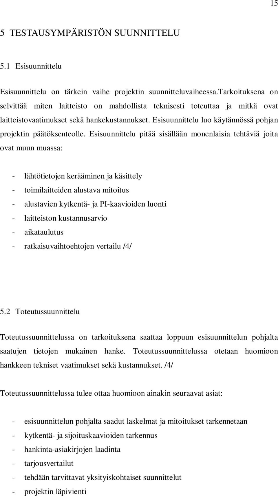 Esisuunnittelu luo käytännössä pohjan projektin päätöksenteolle.