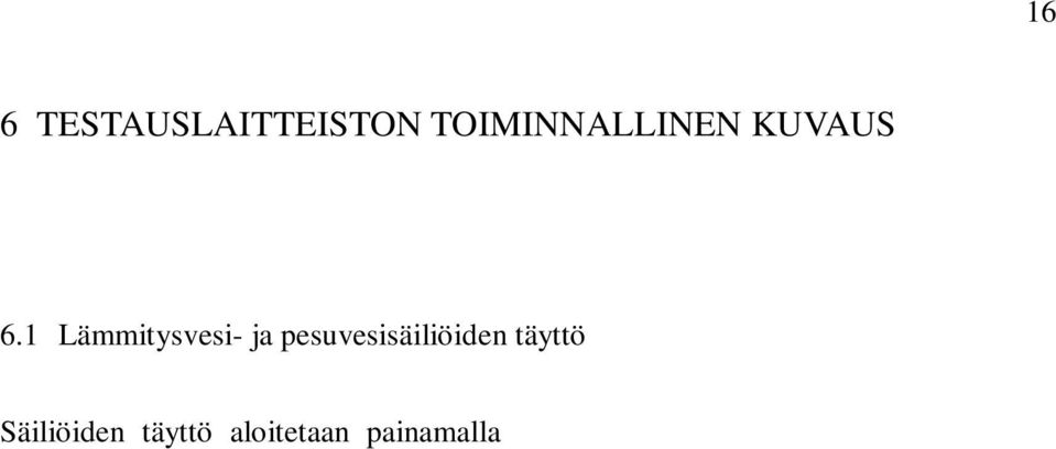 vesi pääsee säiliöön. Säiliöiden pinnantasoa valvotaan kahdella digitaalisella värähtely pintakytkimellä (kuva 6).