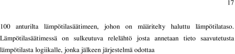 Kuittauksen jälkeen voidaan aloittaa veden kierrätys pesukoneen lämmönvaihtimelle sekä pesukoneen pesuvesisäiliöiden täyttö. 6.