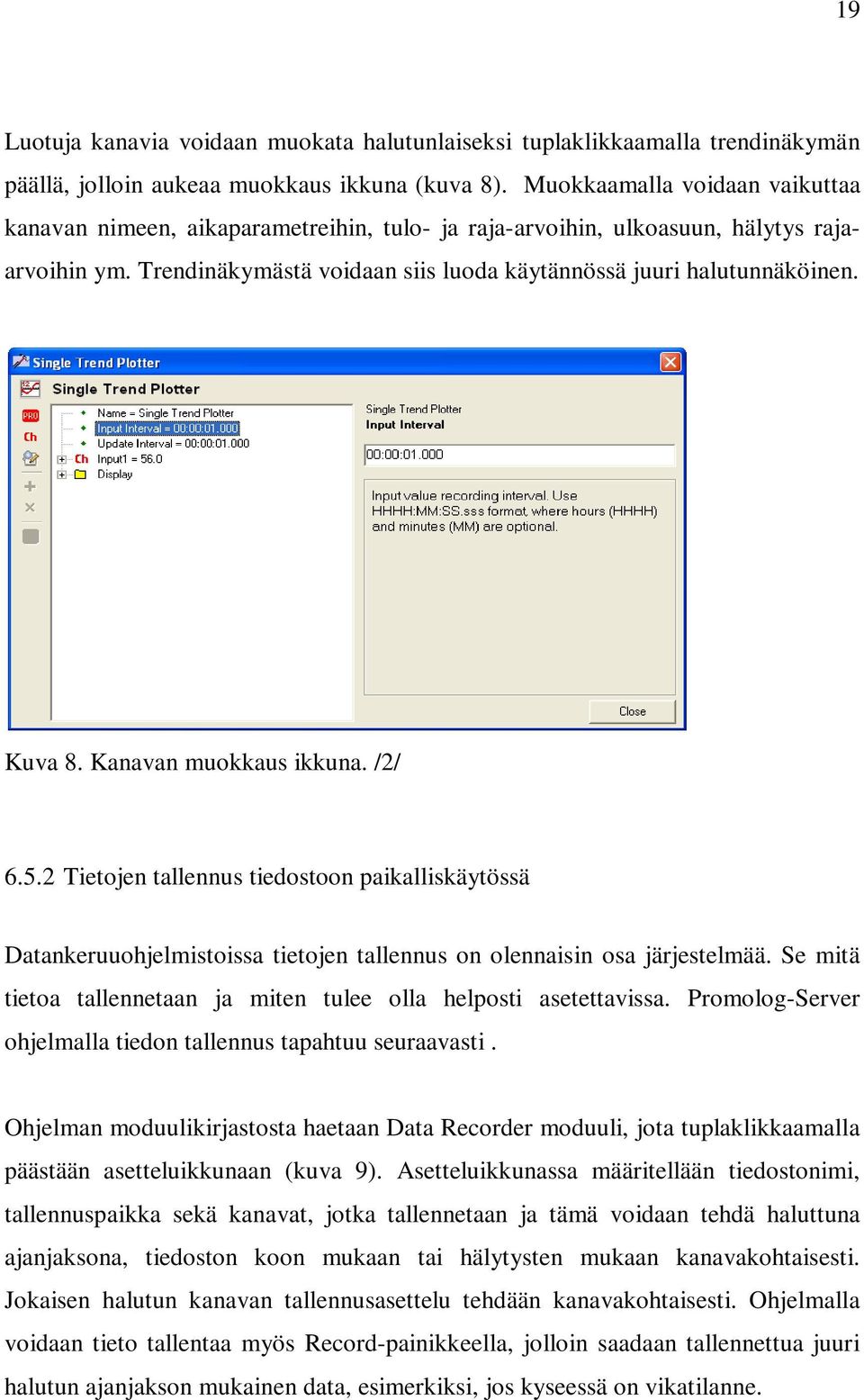 Kuva 8. Kanavan muokkaus ikkuna. /2/ 6.5.2 Tietojen tallennus tiedostoon paikalliskäytössä Datankeruuohjelmistoissa tietojen tallennus on olennaisin osa järjestelmää.