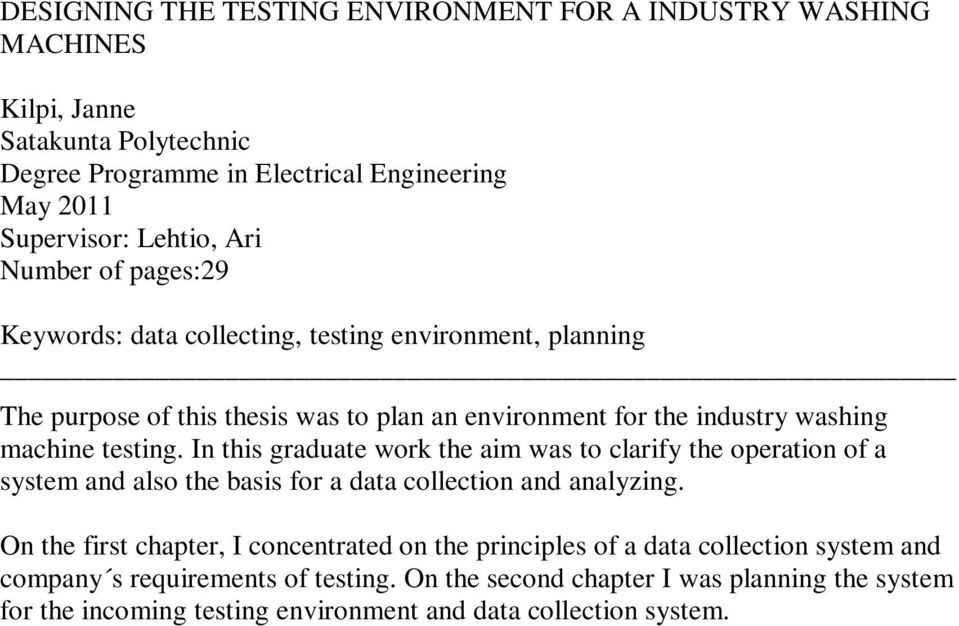 In this graduate work the aim was to clarify the operation of a system and also the basis for a data collection and analyzing.