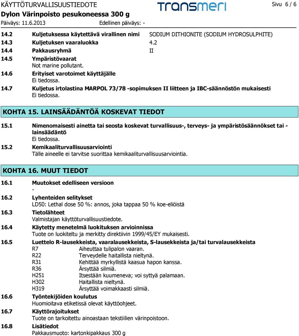 LAINSÄÄDÄNTÖÄ KOSKEVAT TIEDOT 15.1 Nimenomaisesti ainetta tai seosta koskevat turvallisuus-, terveys- ja ympäristösäännökset tai - lainsäädäntö 15.