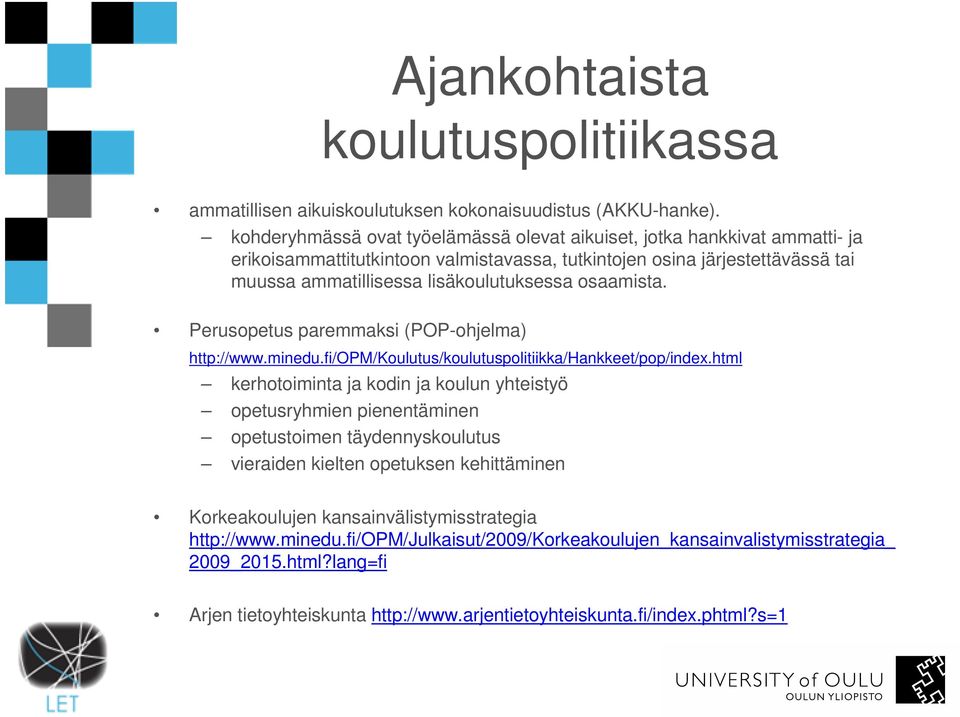 osaamista. Perusopetus paremmaksi (POP-ohjelma) http://www.minedu.fi/opm/koulutus/koulutuspolitiikka/hankkeet/pop/index.