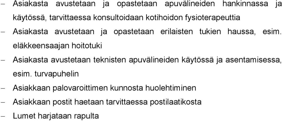 eläkkeensaajan hoitotuki Asiakasta avustetaan teknisten apuvälineiden käytössä ja asentamisessa, esim.