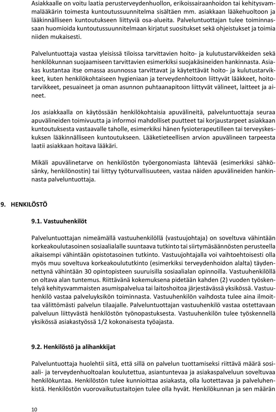Palveluntuottajan tulee toiminnassaan huomioida kuntoutussuunnitelmaan kirjatut suositukset sekä ohjeistukset ja toimia niiden mukaisesti.