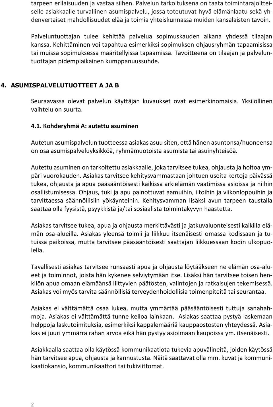 kansalaisten tavoin. Palveluntuottajan tulee kehittää palvelua sopimuskauden aikana yhdessä tilaajan kanssa.