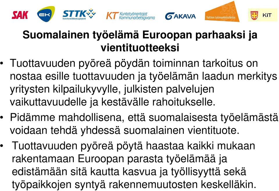 Pidämme mahdollisena, että suomalaisesta työelämästä voidaan tehdä yhdessä suomalainen vientituote.