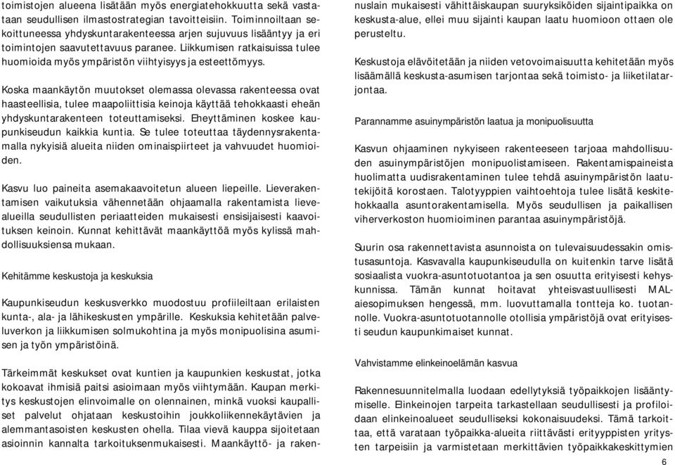 Liikkumisen ratkaisuissa tulee huomioida myös ympäristön viihtyisyys ja esteettömyys.