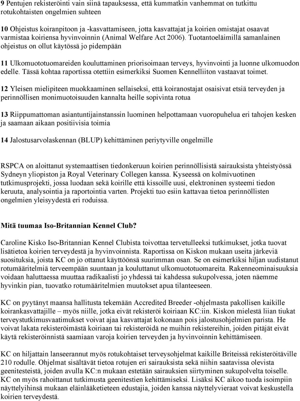 Tuotantoeläimillä samanlainen ohjeistus on ollut käytössä jo pidempään 11 Ulkomuototuomareiden kouluttaminen priorisoimaan terveys, hyvinvointi ja luonne ulkomuodon edelle.