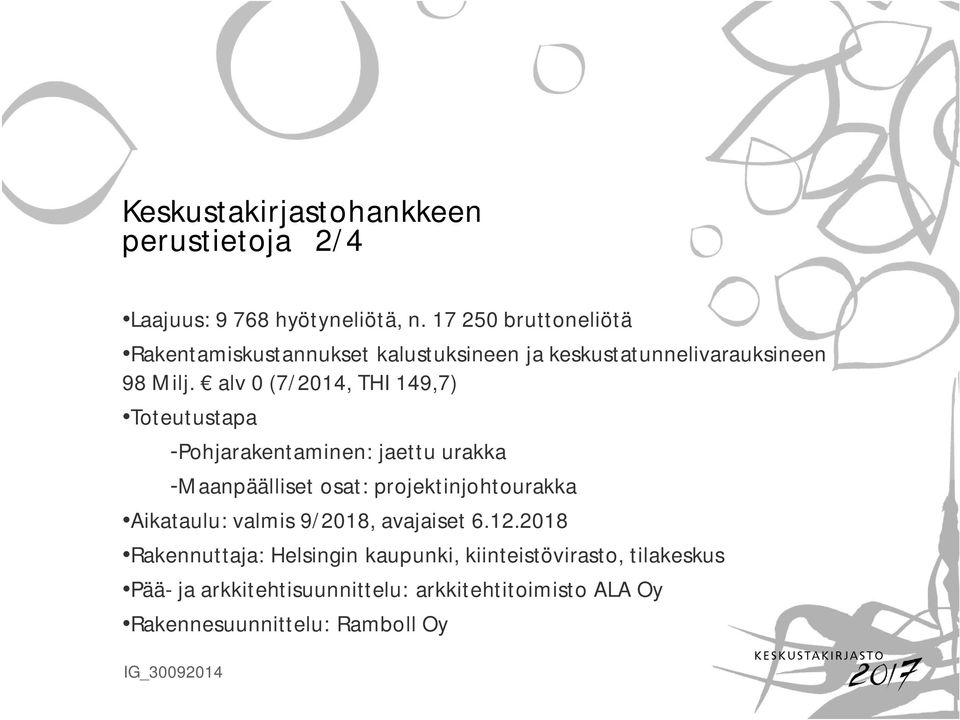 alv 0 (7/2014, THI 149,7) Toteutustapa -Pohjarakentaminen: jaettu urakka -Maanpäälliset osat: projektinjohtourakka