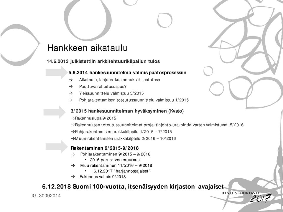 projektinjohto-urakointia varten valmistuvat 5/2016 Pohjarakentamisen urakkakilpailu 1/2015 7/2015 Muun rakentamisen urakkakilpailu 2/2016 10/2016 Rakentaminen 9/2015-9/2018
