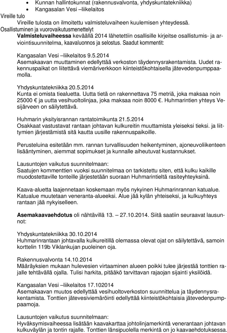 Saadut kommentit: Kangasalan Vesi liikelaitos 9.5.2014 Asemakaavan muuttaminen edellyttää verkoston täydennysrakentamista.