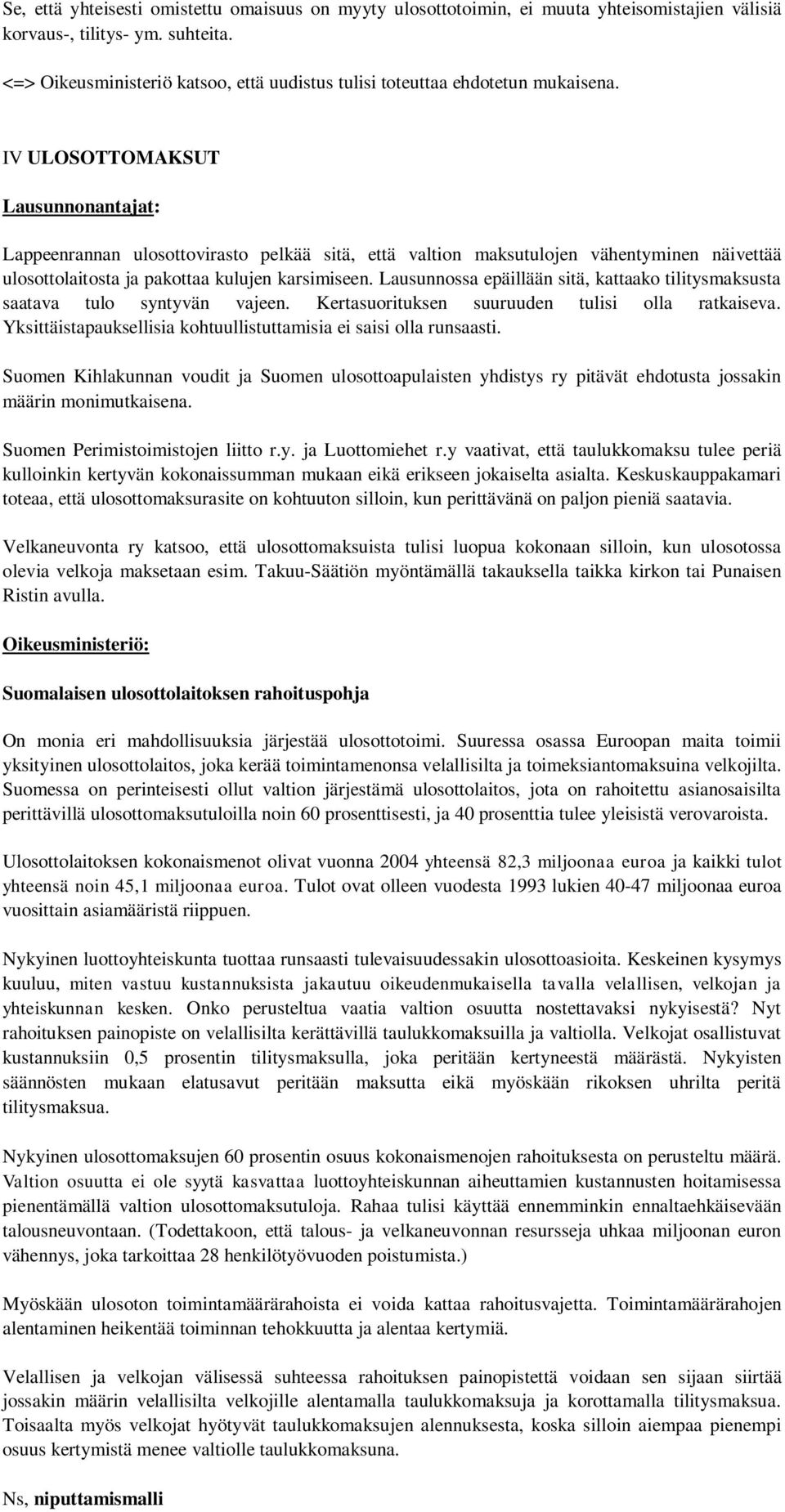 IV ULOSOTTOMAKSUT Lausunnonantajat: Lappeenrannan ulosottovirasto pelkää sitä, että valtion maksutulojen vähentyminen näivettää ulosottolaitosta ja pakottaa kulujen karsimiseen.