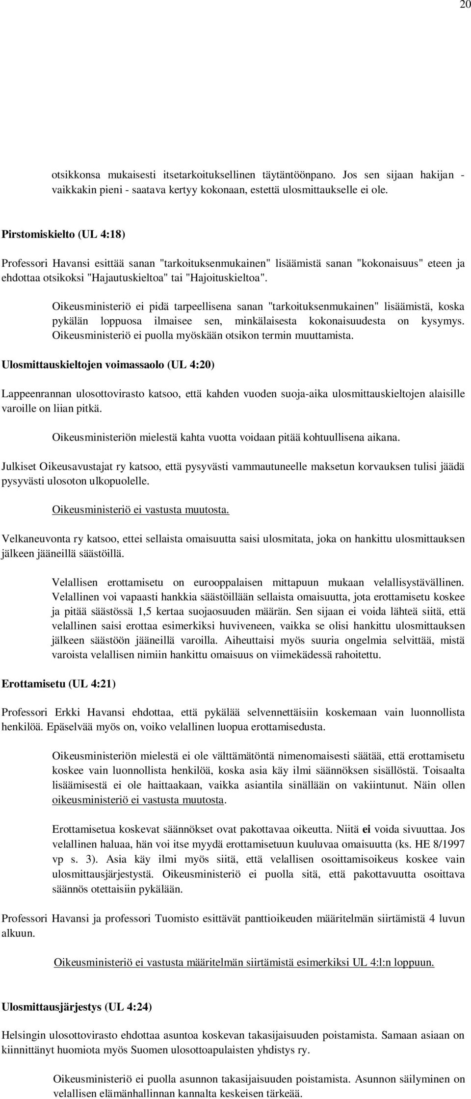 Oikeusministeriö ei pidä tarpeellisena sanan "tarkoituksenmukainen" lisäämistä, koska pykälän loppuosa ilmaisee sen, minkälaisesta kokonaisuudesta on kysymys.